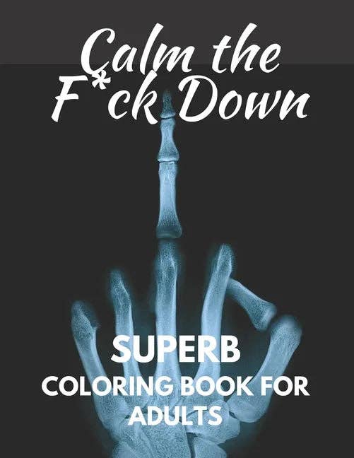 Calm The Fuck Down: Superb Coloring Book For Adults - Paperback
