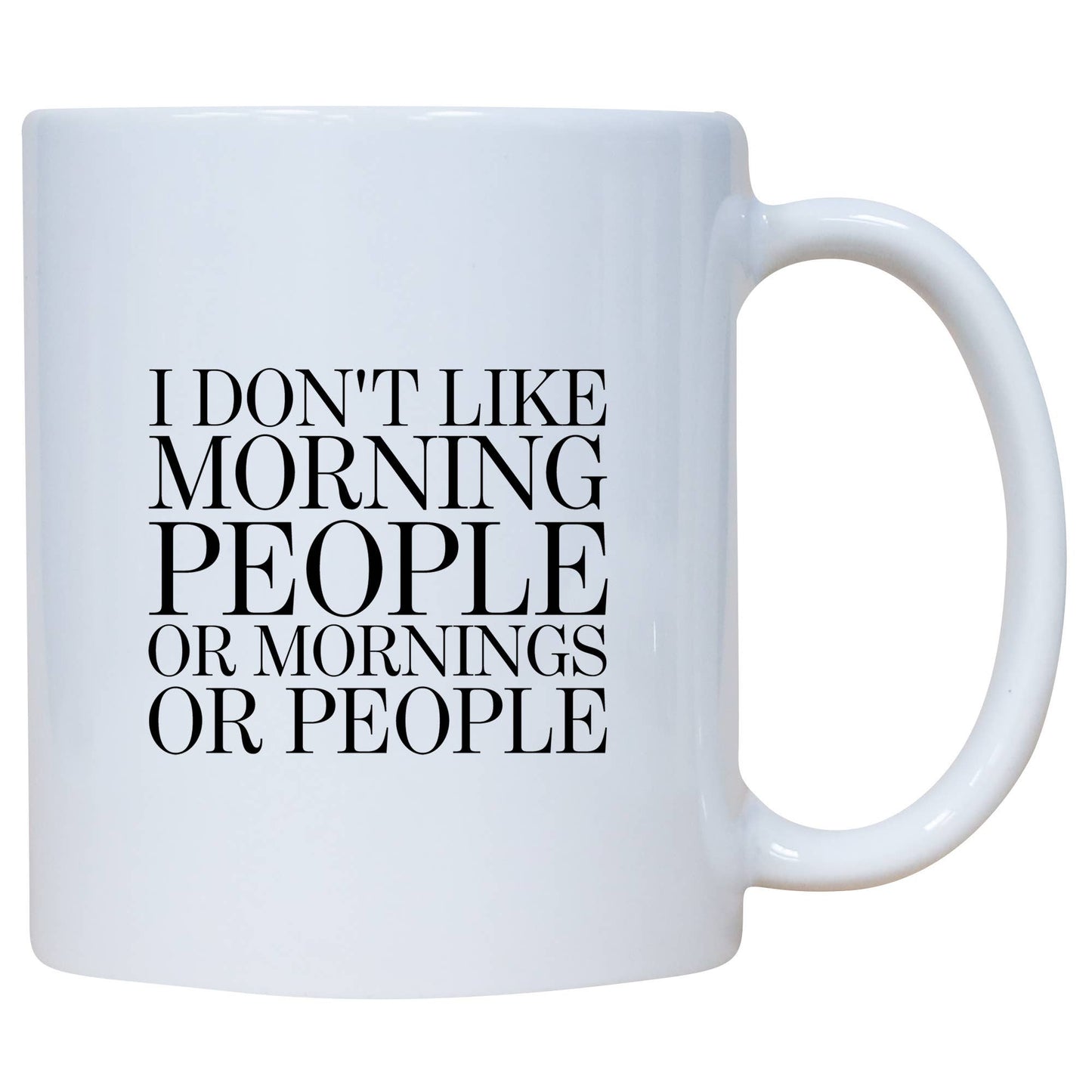 I Don't Like Morning People Or Mornings Or People Mug