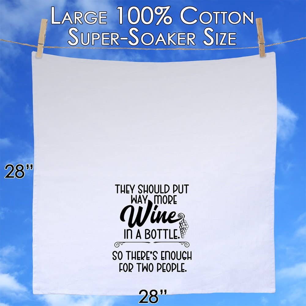 They Should Put Way More Wine in a Bottle - Tea Towel