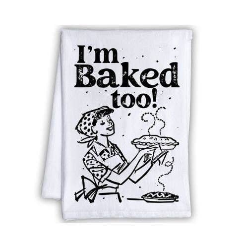 I'm Baked Too - Tea Towel