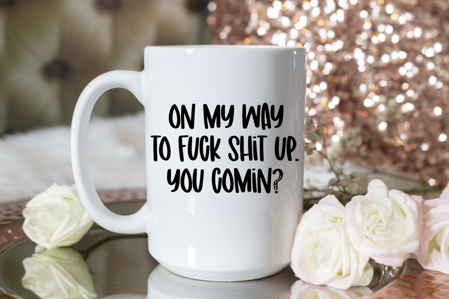 Coffee Mug-On My Way To Fuck Shit Up. You Comin?