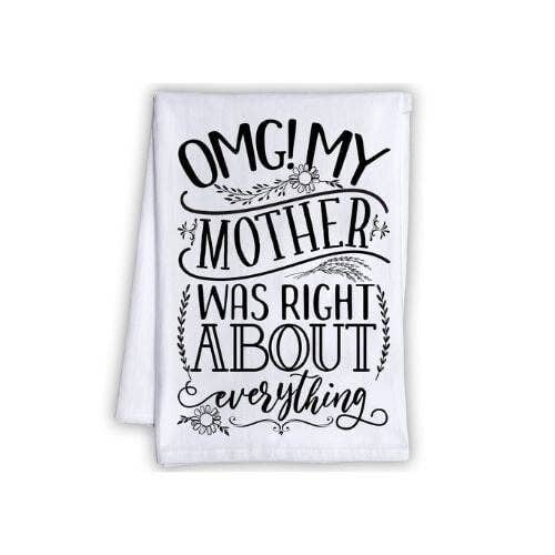 OMG! My Mother Was Right About Everything - Tea Towel