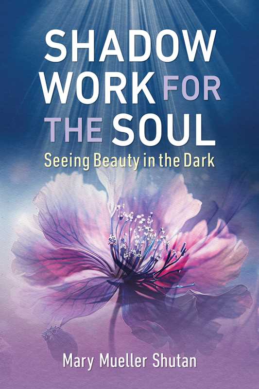 Shadow Work for the Soul by Mary Mueller Shutan