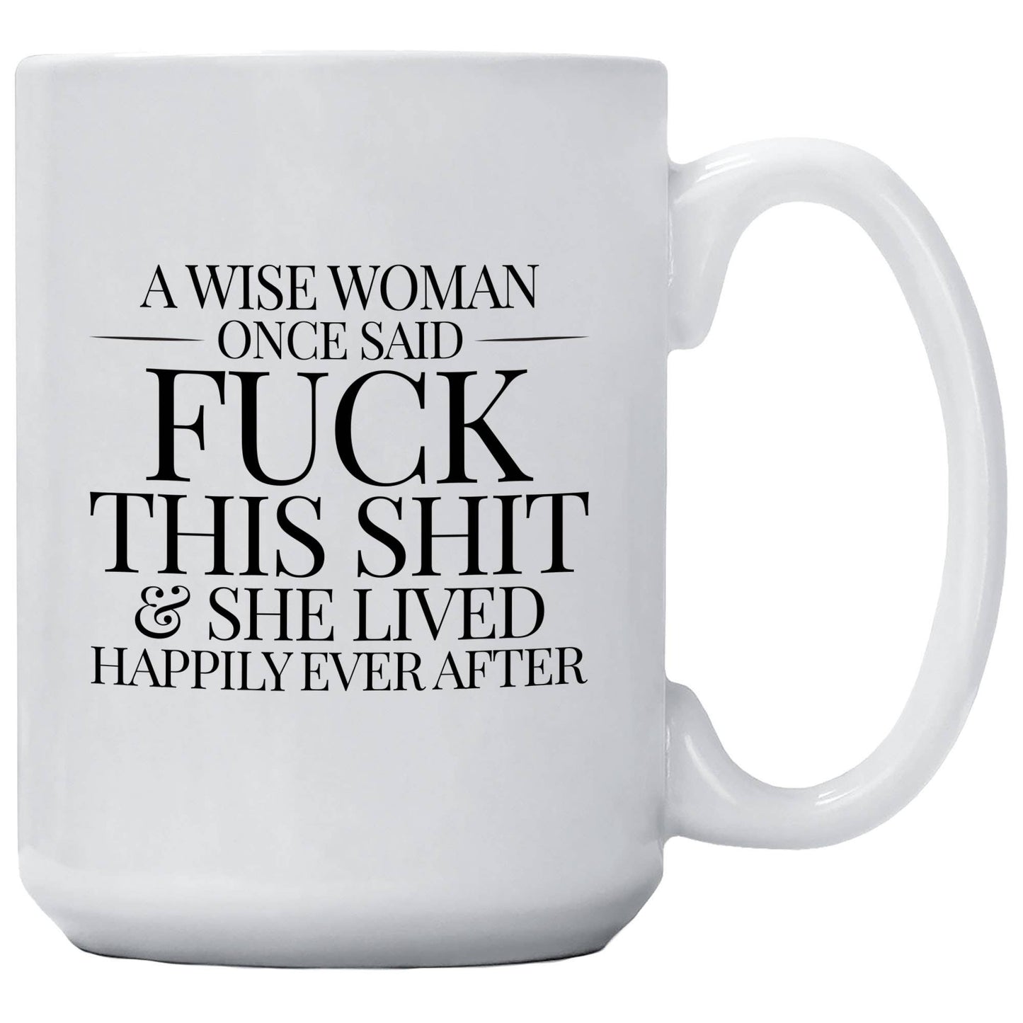 A Wise Woman Once Said Fuck This Shit Mug
