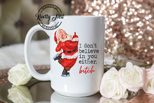 Coffee Mug-I Don't Believe In You Either Bitch