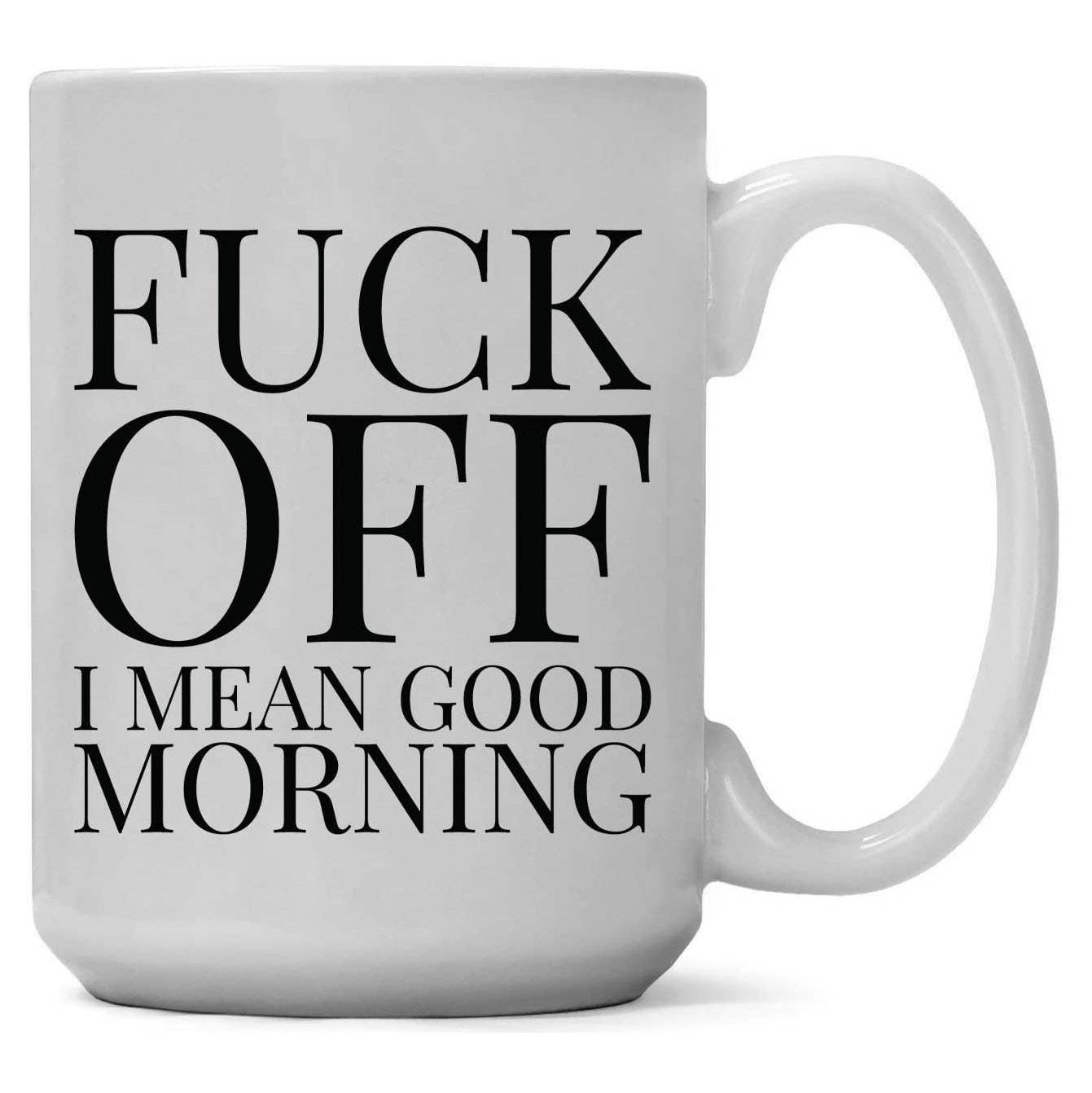 Fuck Off! I Mean Good Morning Coffee Mug