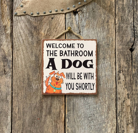 Welcome To The Bathroom A Dog Will Be With You Shortly