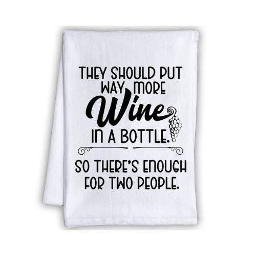 They Should Put Way More Wine in a Bottle - Tea Towel