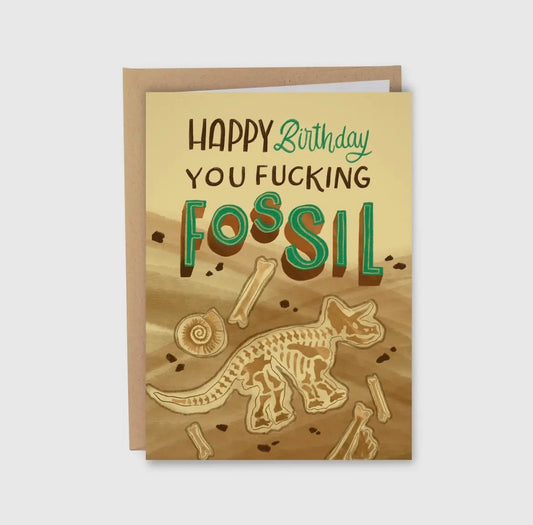 Happy Birthday You Fucking Fossil Greeting Card