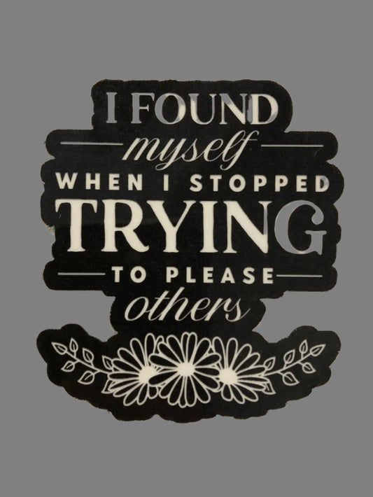 I Found Myself When I Stopped Trying to Please Others, Vinyl Sticker