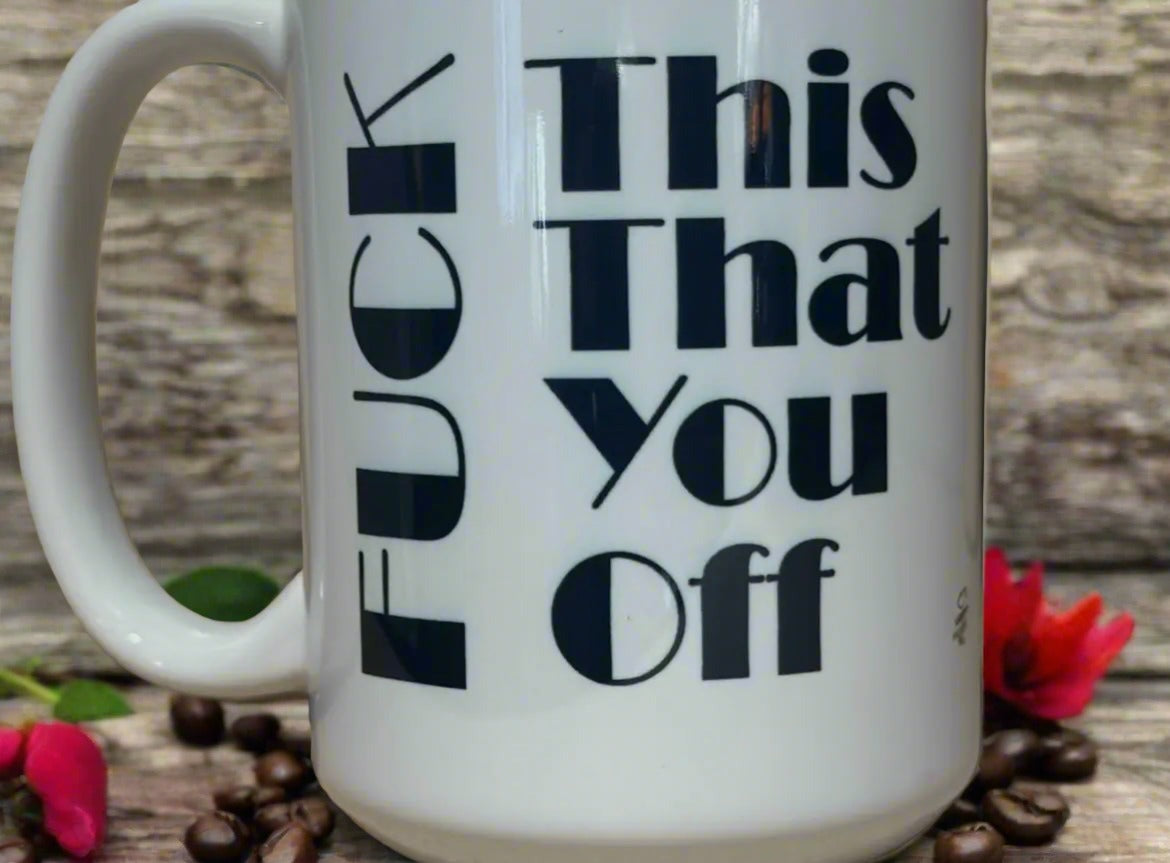 F**k This, That, You, Off, Coffee Mug