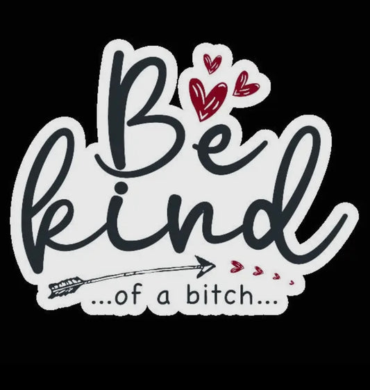 Be Kind Of A Bitch Sticker