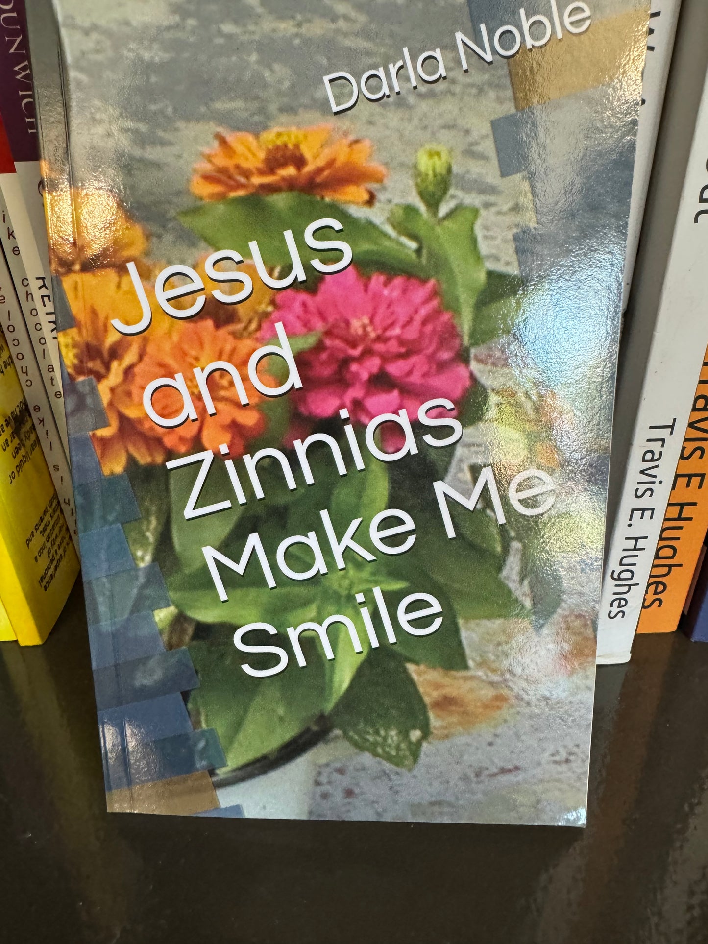 Jesus And Zinnias Make Me Smile