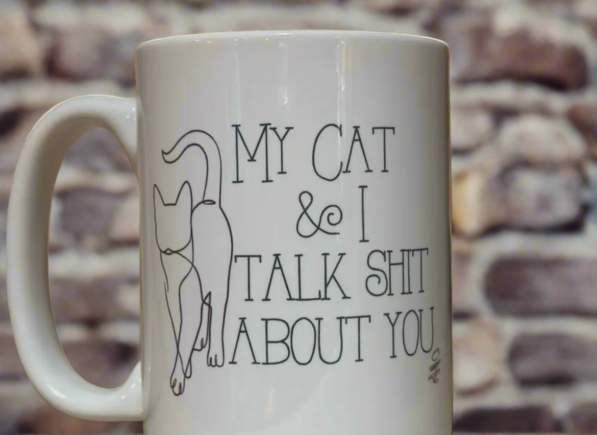 My Cat And I Talk Shit About You, Coffee Mug