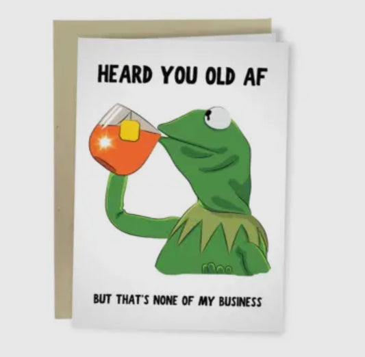 Heard You Old AF But That's None of My Business Greeting Card