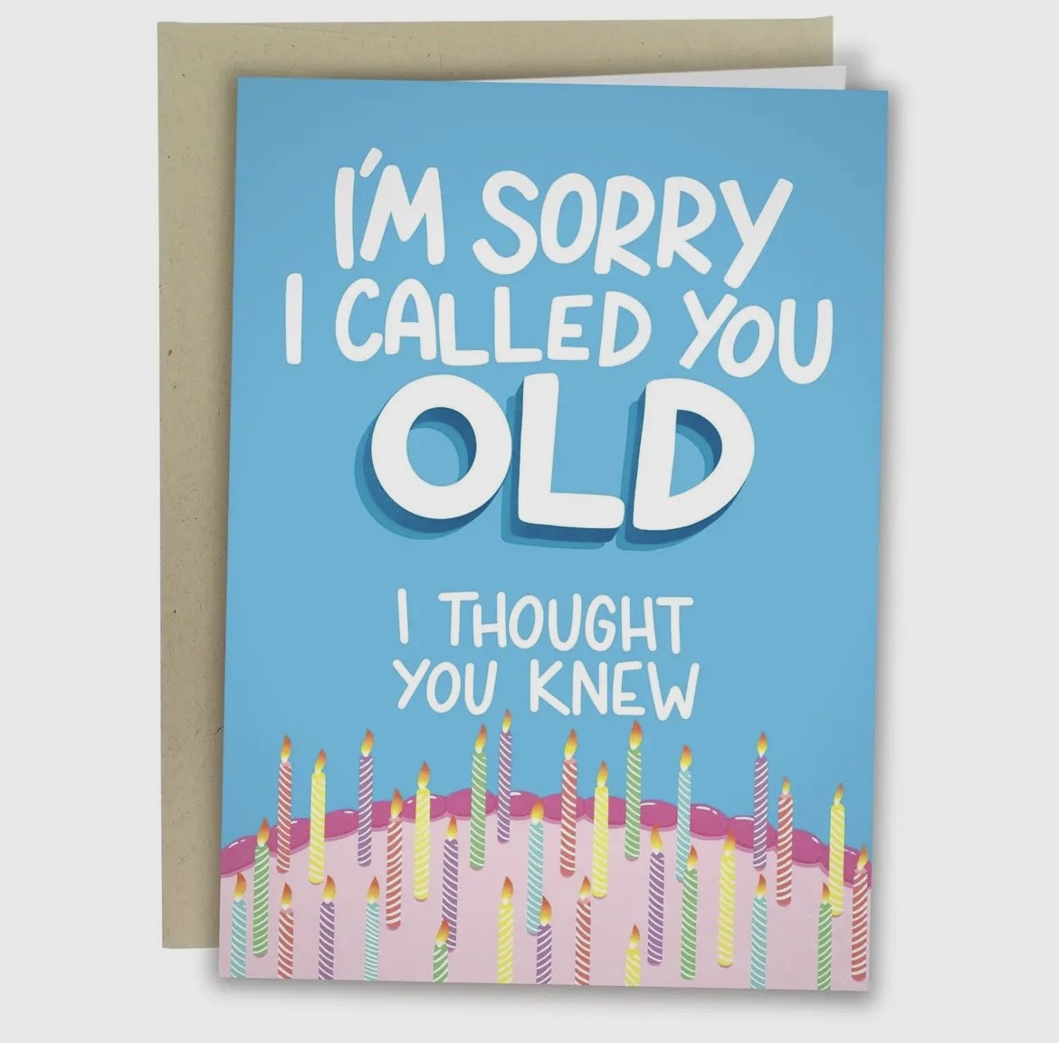 I'm Sorry I Called You Old I Thought You Knew Greeting Card