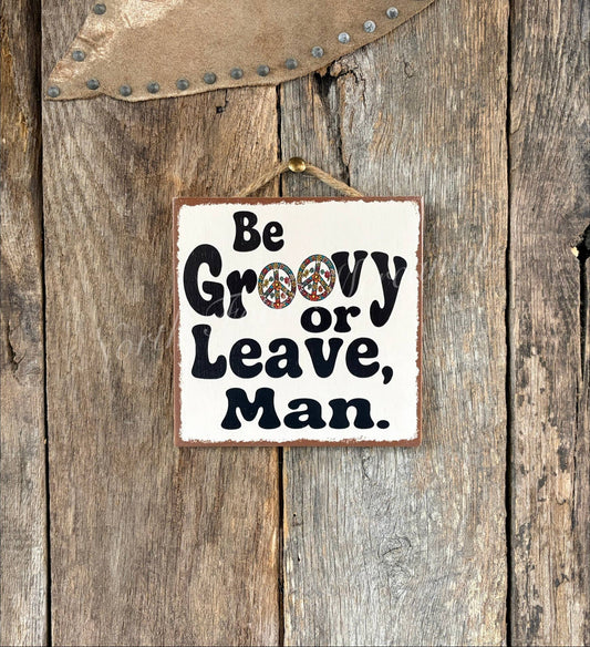 Be Groovy Or Leave Man, Welcome Sign, Porch Sign, Home Sign