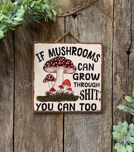 If Mushrooms Can Grow Through Shit, Inspirational, Forager