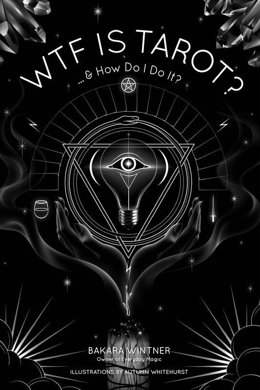 Wtf Is Tarot?: ...& How Do I Do It?