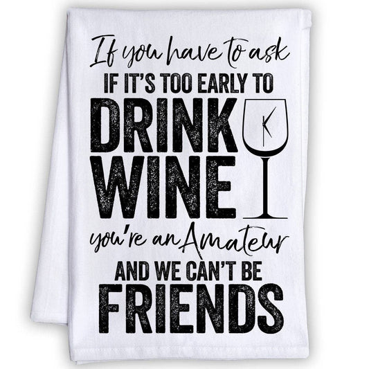 If It's Too Early to Drink Wine - Tea Towel