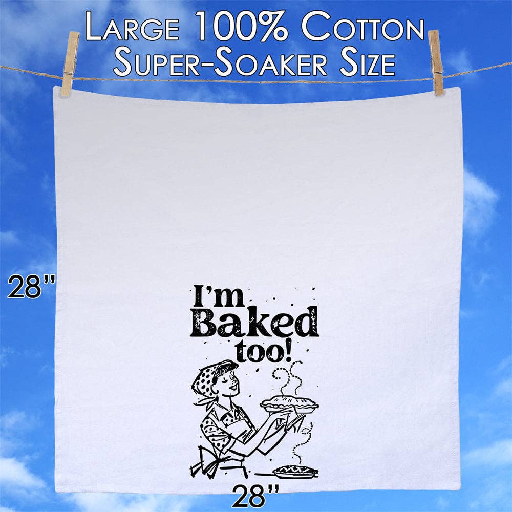 I'm Baked Too - Tea Towel