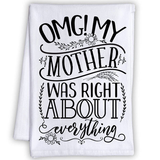 OMG! My Mother Was Right About Everything - Tea Towel