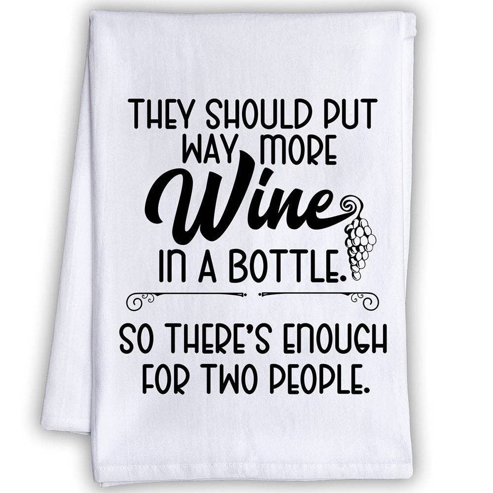 They Should Put Way More Wine in a Bottle - Tea Towel