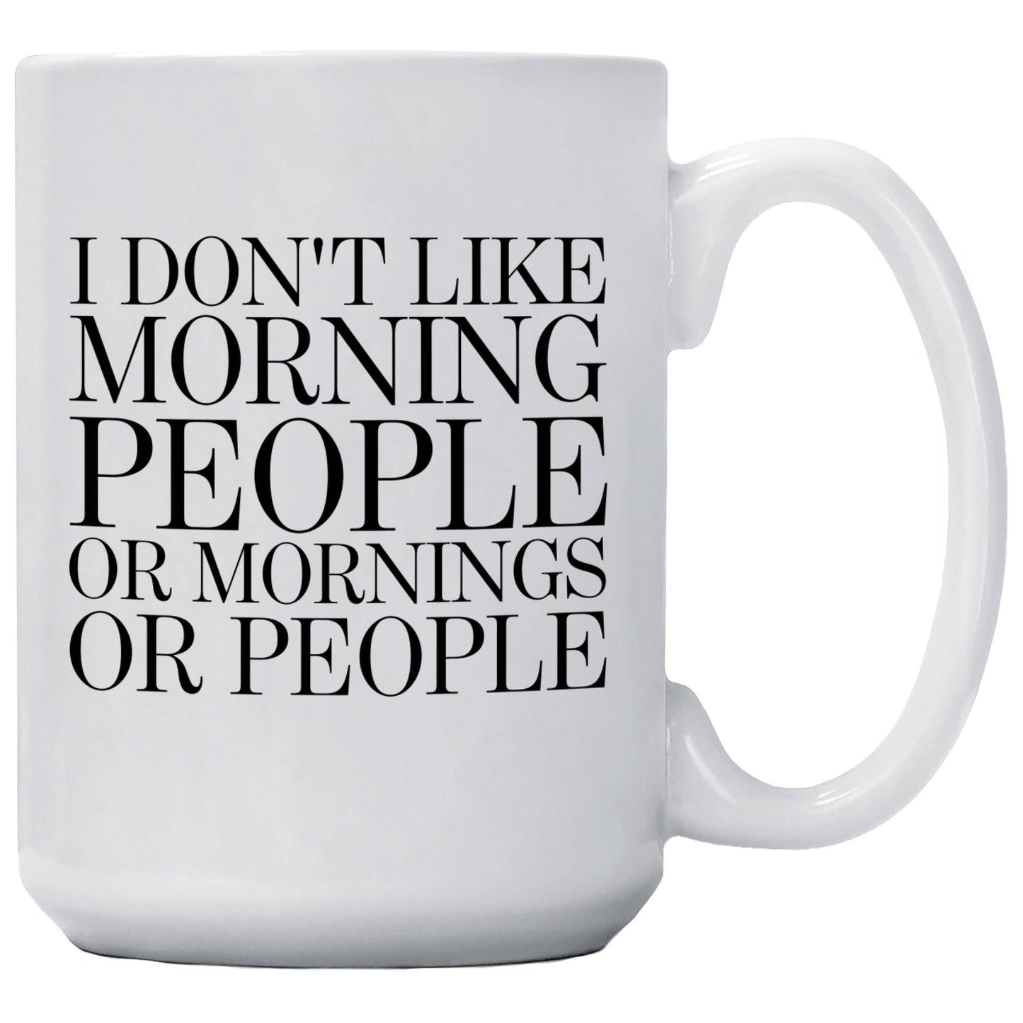 I Don't Like Morning People Or Mornings Or People Mug