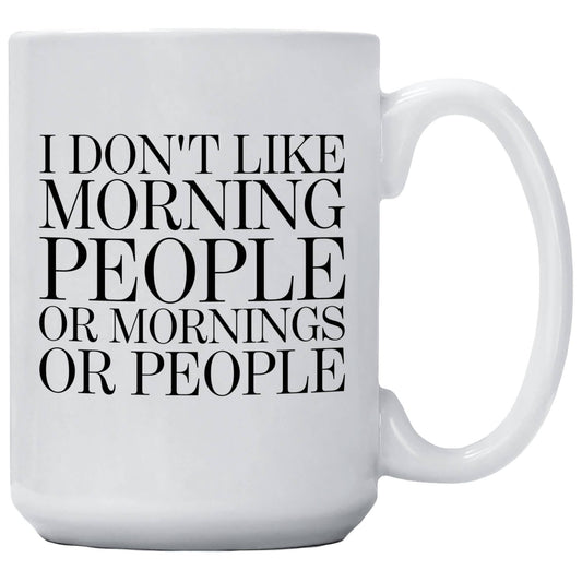 I Don't Like Morning People Or Mornings Or People Mug